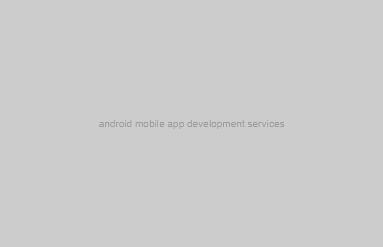 android mobile app development services